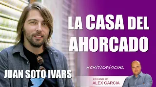 💥❗ LA CASA DEL AHORCADO, con Juan Soto Ivars 💥❗ AlexComunicaTV