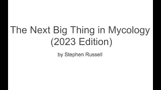 The Next Big Thing In Mycology (2023 Edition)with Stephen Russell