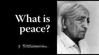 What is peace? | Krishnamurti