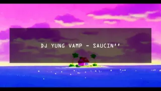 DJ YUNG VAMP - SAUCIN''