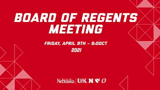 University of Nebraska Board of Regents Meeting: April 9, 2021