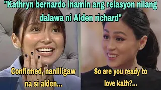 Omg!😱 Kathryn bernardo inamin na ang katotohanan sa kanila ni Alden richard.