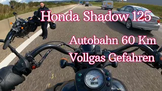 Honda Shadow 125.  Autobahn 60 km vollgas gefahren. Hockenheim.