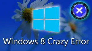 Windows 8 Crazy Error [FULL]