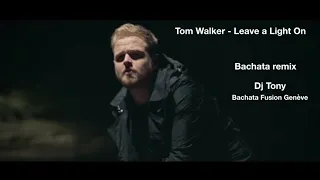 Tom Walker - Leave a Light On ( Bachata remix Dj Tony BFG)