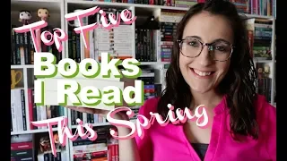 Top Five Books I Read This Spring [2018]