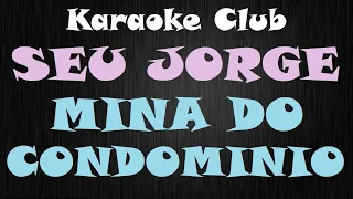 SEU JORGE - MINA DO CONDOMINIO ( KARAOKE )