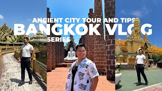 BANGKOK VLOG - Ancient City Tip, Hacks and Directions