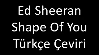 Türkçe Çeviri Ed Sheeran - Shape Of You