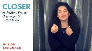 Closer by Bethel Music and Steffany Frizzell Gretzinger in Sign Language and CC!