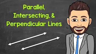 Parallel, Intersecting, and Perpendicular Lines | Geometry | Math with Mr. J
