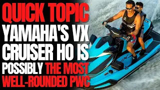 Yamaha's VX Cruiser HO Is Possibly The Most Well-Rounded PWC: WCJ Quick Topic