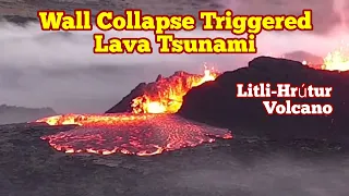 Lava Tsunami: Litli-Hrútur Wall Collapse Triggered, Iceland Fagradalsfjall Meradalir Volcano