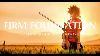 FIRM FOUNDATION/ PROPHETIC WARFARE INSTRUMENTAL / WORSHIP MUSIC /INTENSE VIOLIN WORSHIP