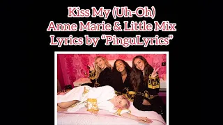 Kiss My (Uh Oh) - Anne-Marie & Little Mix (Between Us) || Lyrics by PinguLyrics