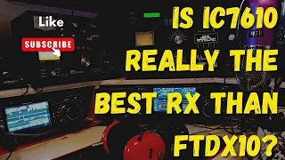 Is Icom IC-7610 really the best RX than Yaesu FT-DX10?