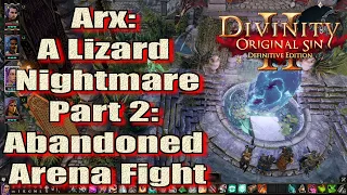 Divinity Original Sin 2 Definitive Edition Arx A Lizard Nightmare Abandoned Arena Fight