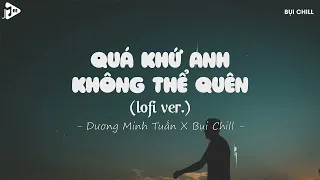 Quá Khứ Anh Không Thể Quên (Lofi Ver) - Dương Minh Tuấn| Nhưng Không Thể Nào Em Ơi Tất Cả Yêu Thương