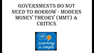 Governments do not need to borrow. Modern Money Theory (MMT) and Critics