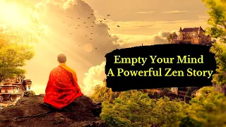 Empty Your Mind A Powerful Zen Story About Life | Empty Your Cup Story | Buddha Story In English |