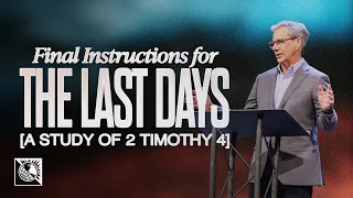 Final Instructions for the Last Days [A Study of 2 Timothy 4] | Pastor Robert J. Morgan