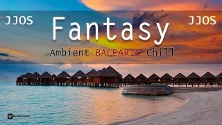 Jjos  "Fantasy" Lounge & Chillout Music, Balearic Chillout Island Relax Music Collection