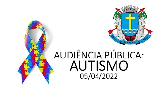 Audiência Pública: Autismo - 05/04/2022