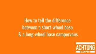 How to tell the difference between a short-wheel base & a long-wheel base campervans