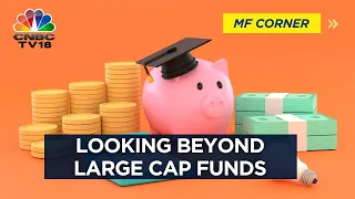 Looking Beyond The Large Cap Funds | Mutual Fund Corner | CNBC TV18