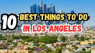 10 Best Things To Do In Los Angeles | Travel Guide 2024