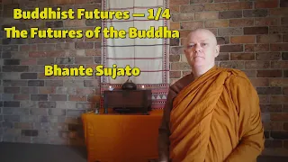 Bhante Sujato - Buddhist Futures 1/4: The Futures of the Buddha