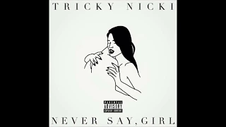 Tricky Nicki - Never Say, Girl (Audio)