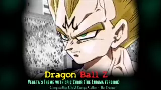 Dragon Ball Z - Vegeta's Theme with Epic Choir (The Enigma TNG)
