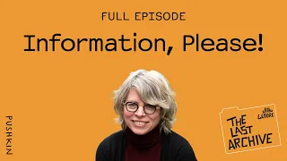 Episode One: Information, Please! | The Last Archive | Jill Lepore