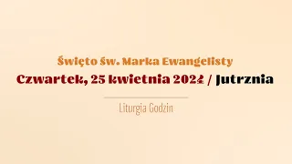 #Jutrznia | 25 kwietnia 2024 | Św. Marka Ewangelisty