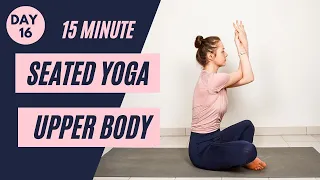 15 min SEATED YOGA STRETCH FOR UPPER BODY - Day 16 | Beginner Yoga Challenge | Yoga without mat