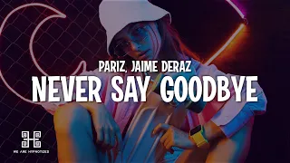 Pariz - Never Say Goodbye (feat. Jaime Deraz)