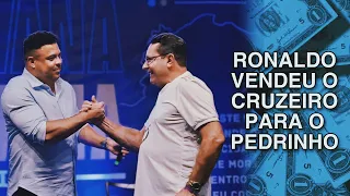 Ronaldo vendeu o Cruzeiro pro Pedro Lourenço!