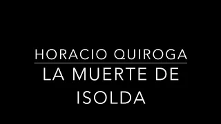 La muerte de Isolda. Horacio Quiroga