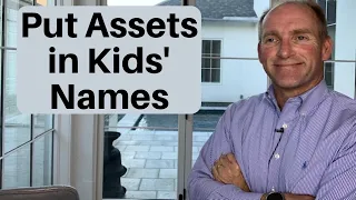 Why Parents Put Assets In Their Children’s Names