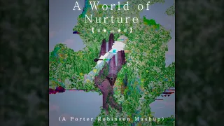 A World of Nurture (A Porter Robinson Mashup)