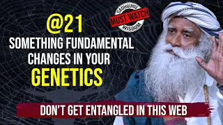 At 21 Something Fundamental changes In Your Genetics   | Sadhguru