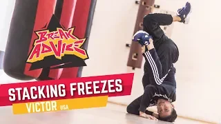 Stacking Freezes /w Victor (Red Bull BC One All Stars) | BREAK ADVICE