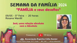SEMANA DA FAMÍLIA JOSÉ, UMA RELAÇÃO ABSOLUTA COM O ABSOLUTO 09/05/24