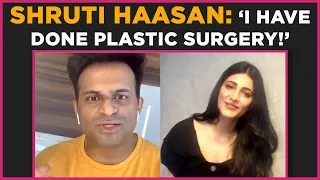 Shruti Haasan: ‘I Have done Plastic Surgery!’