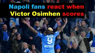 Napoli fans react when Victor Osimhen scores