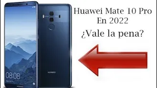 Vale la pena el Huawei MATE 10 PRO en 2022