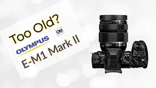 Is the Olympus E-M1 Mark II a Good Camera in 2023