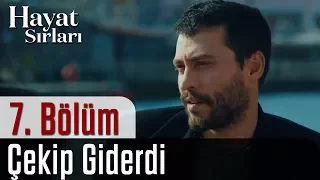 Hayat Sırları 7.Bölüm - Çekip Giderdi