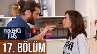 Erkenci Kuş 17. Bölüm